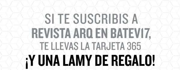 SI TE SUSCRIBIS A REVISTA ARQ EN BATEV17, TE LLEVAS LA TARJETA 365. ¡Y UNA LAMY DE REGALO!